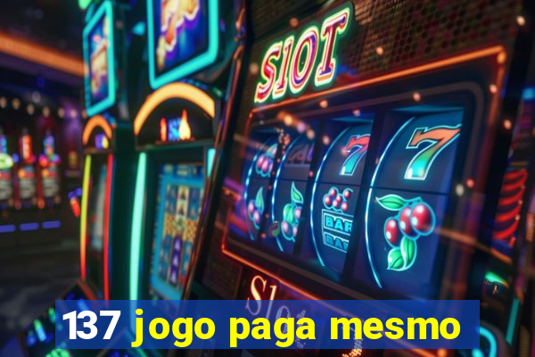 137 jogo paga mesmo